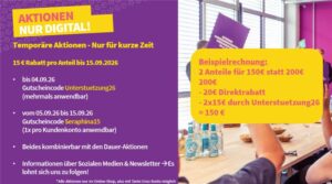 AKTIONEN NUR DIGITAL! Temporäre Aktionen - Nur für kurze Zeit 15€ Rabatt pro Anteil bis 15.09.2026 Bis 04.09.2026 Gutscheincode "Unterstuetzung26" (mehrmals Anwendbar) vom 05.09.2026 bis 15.09.2026 Gutscheincode "Seraphina15" (1x pro Kundenkonto anwendbar) Beides kombinierbar mit den Dauer-Aktionen Informationen über Sozialen Medien & Tante Enso Newsletter -> Es lohnt sich, uns zu folgen! Beispielrechnung: 2 Anteile für 150€ statt 200€: 200€ - 20€ (Direktrabatt) - 2*15€ (Code Unterstuetzung26) = 150€ *Alle Aktionen nur im Online-Shop, also mit Tante Enso -Konto möglich